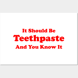 It Should Be Teethpaste And You Know It Posters and Art